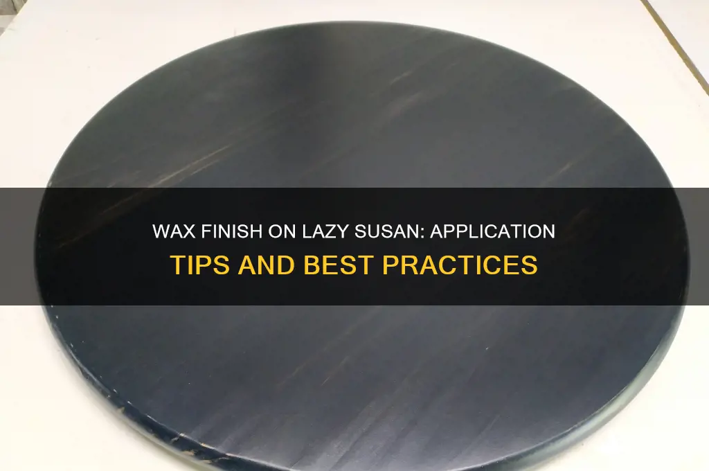 can i apply a wax finish to a lazy susan
