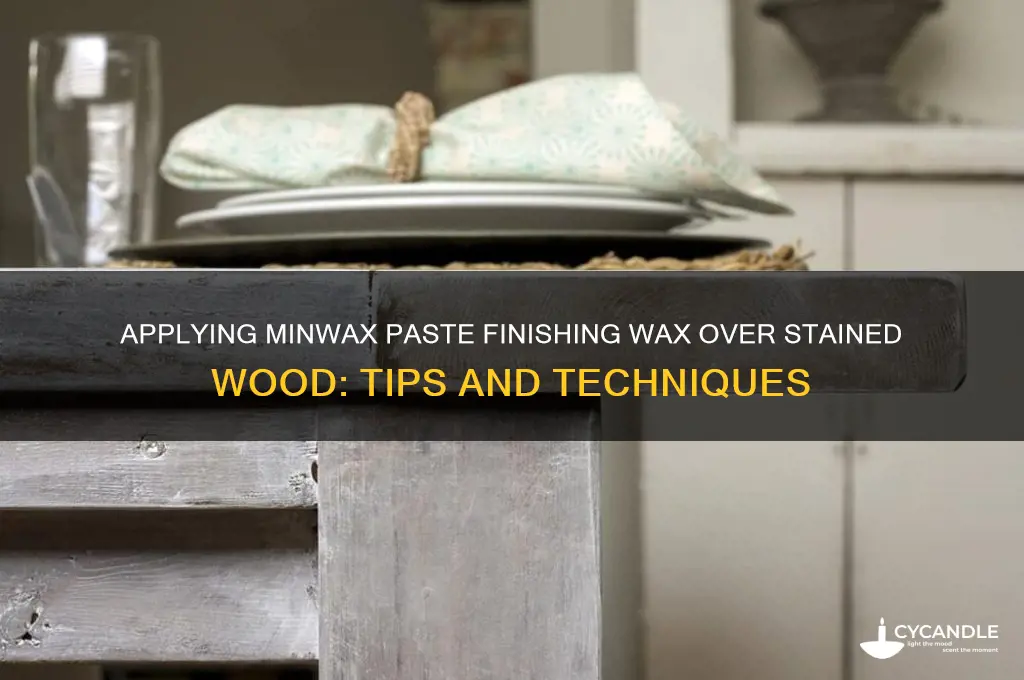 can i apply minwax paste finishing wax over stained wood