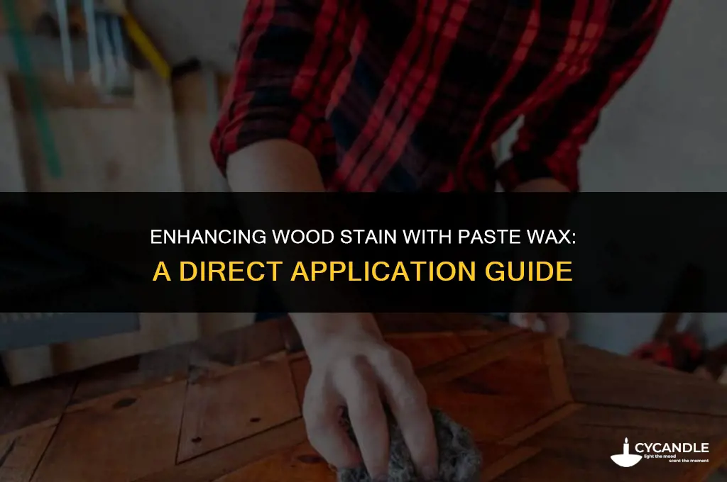 can i apply paste wax directly on wood stain