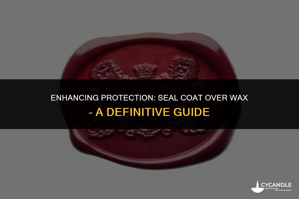 can i apply seal coat on top of wax