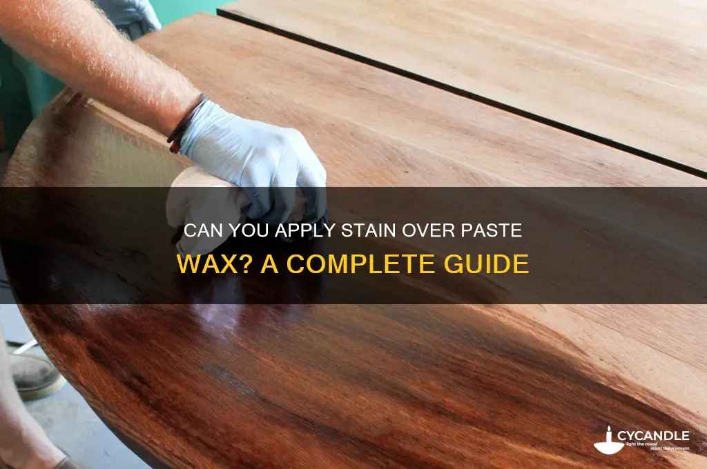 can i apply stain over paste wax