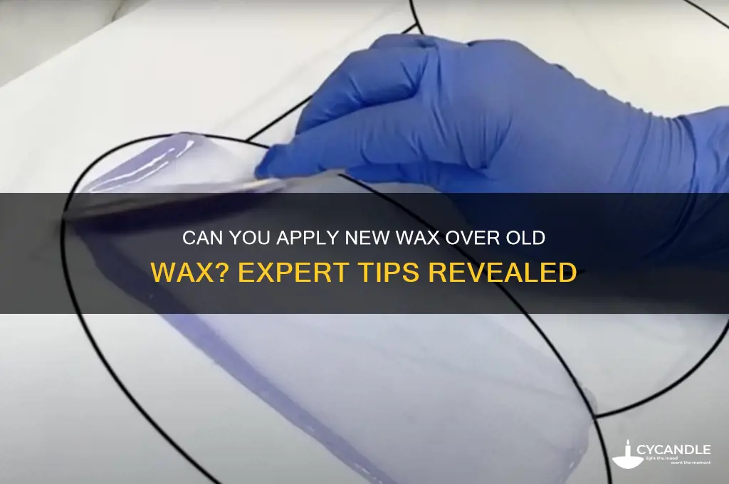 can i apply wax on old wax