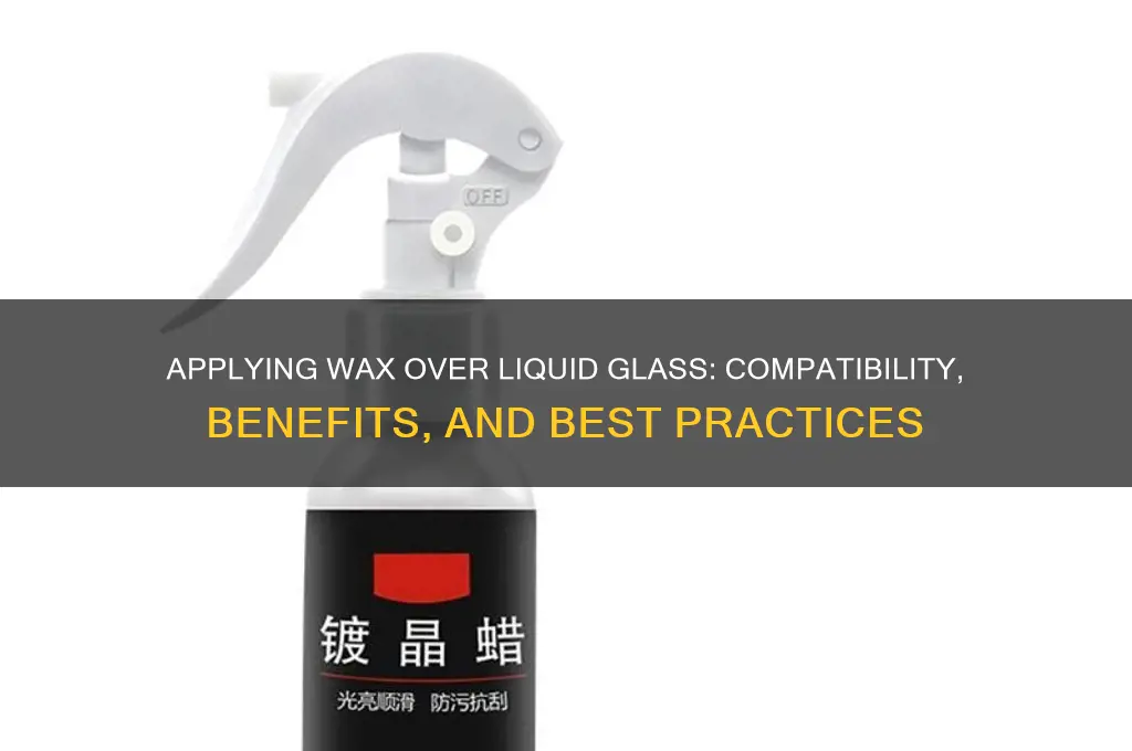 can i apply wax over liquid glass