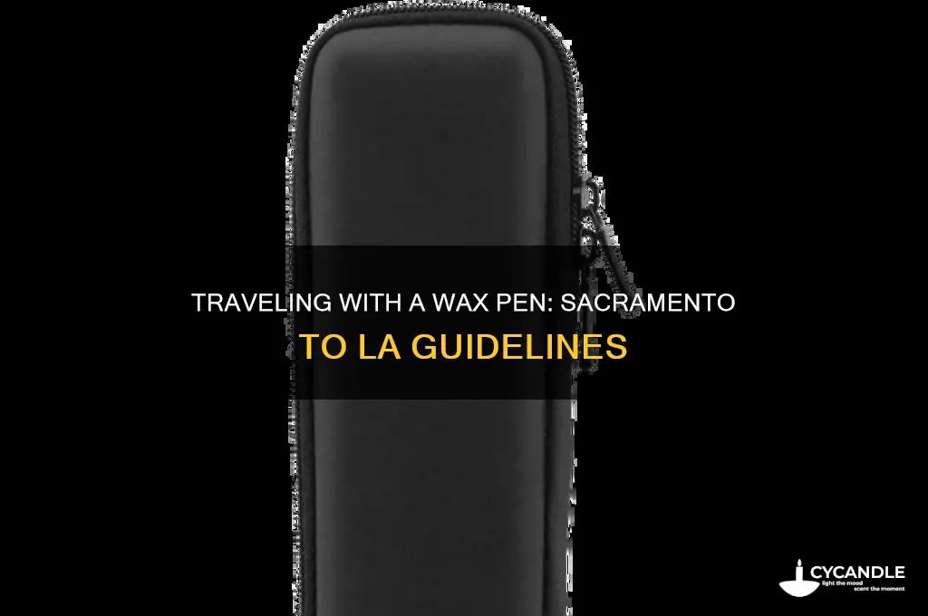 can i bring a wax pen from sacramento t9 la