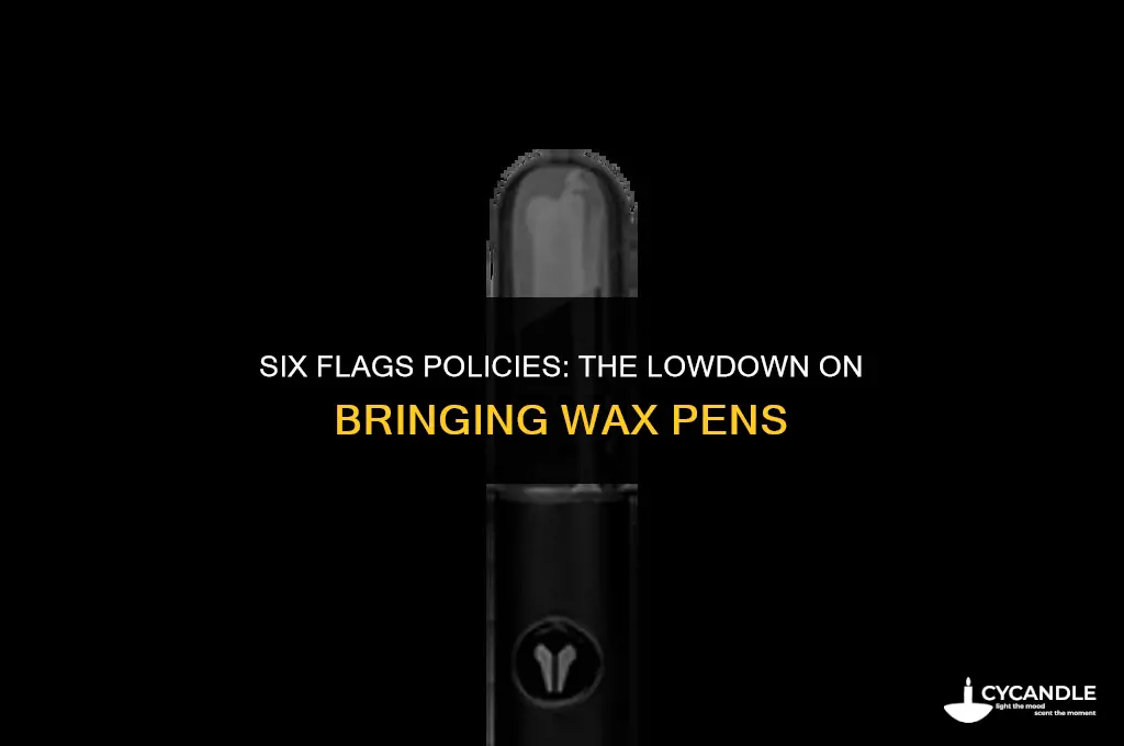can i bring a wax pen to six flags