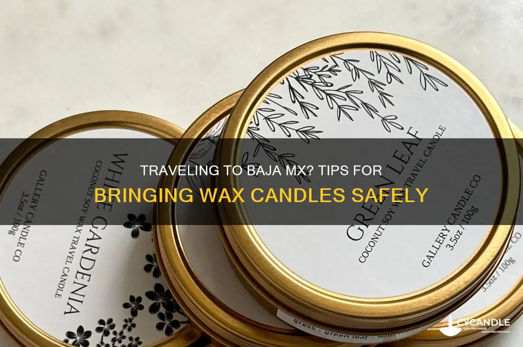 can i bring wax candels with me to baja mx
