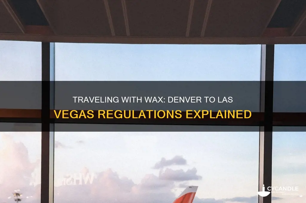 can i bring wax from denver to las vegas