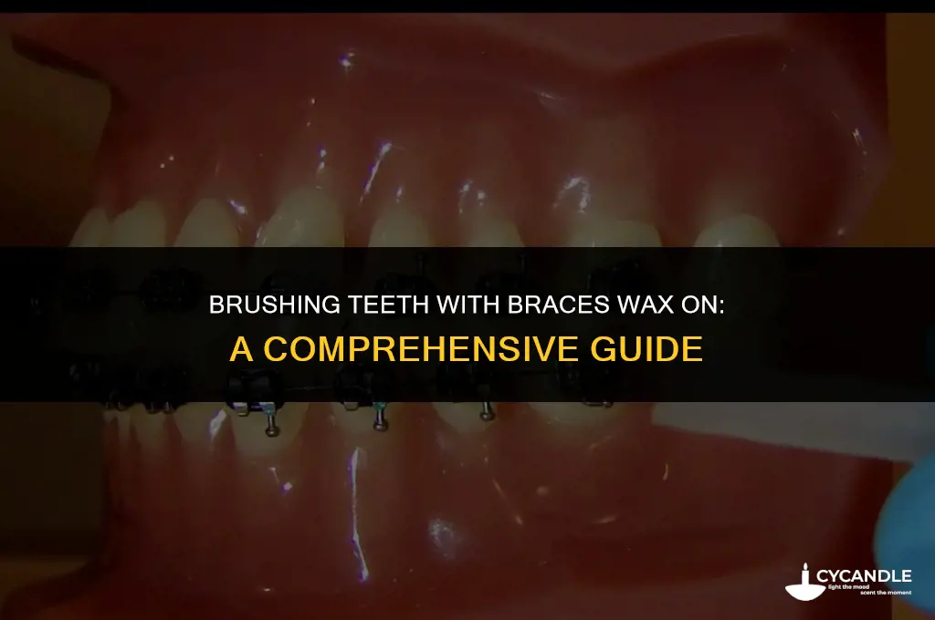 can i brush my teeth with braces wax on