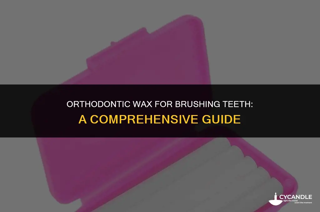 can i brush my teeth with orthodontic wax