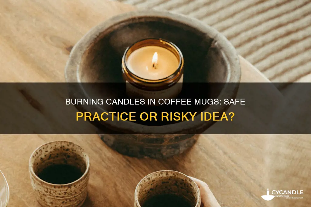 can i burn a candle in a coffee mug