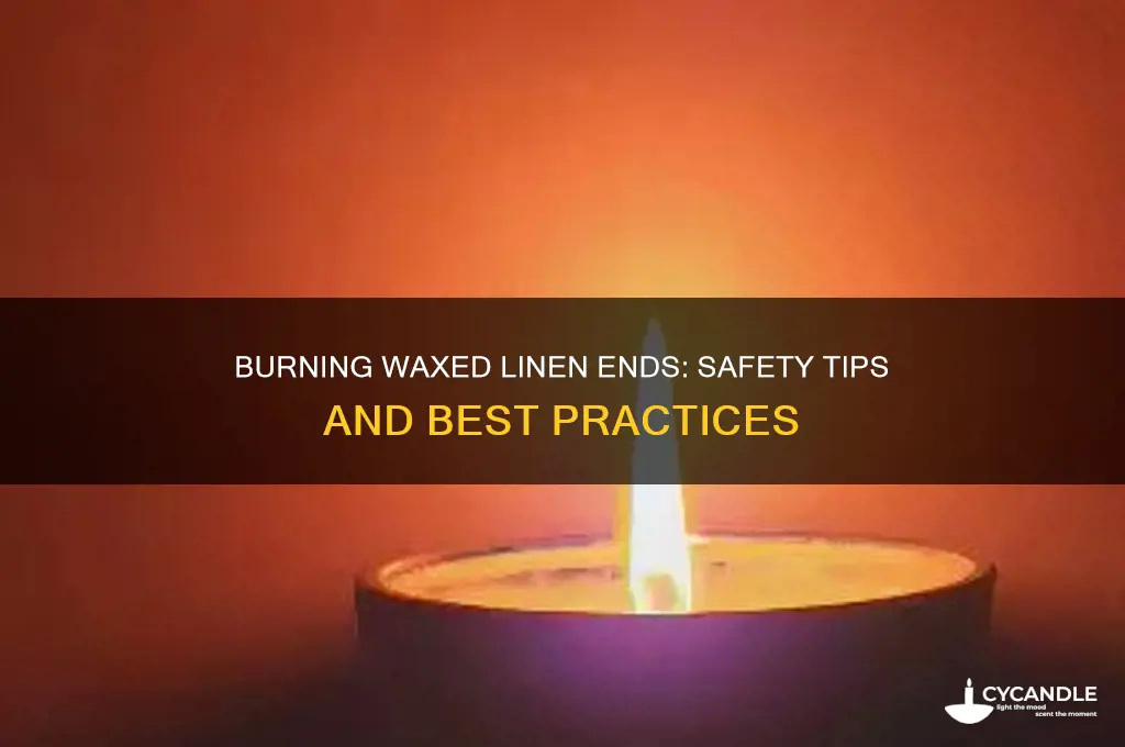 can i burn ends of waxed linen