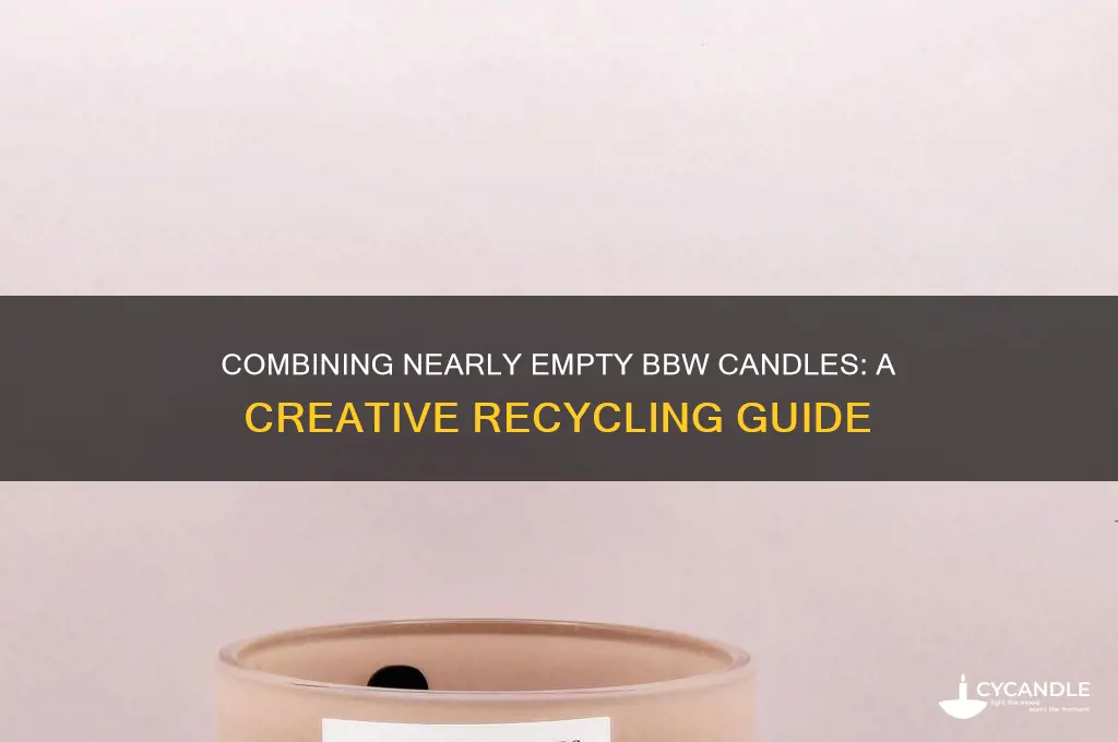 can i combine 2 almost emoty bbw candles