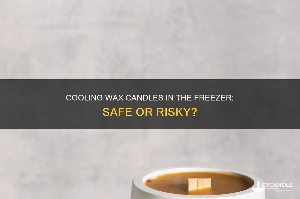 can i cool wax candle in freezer