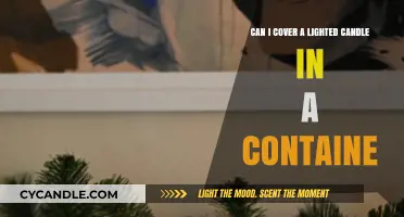 Covering a Lighted Candle in a Container: Safe or Hazardous?