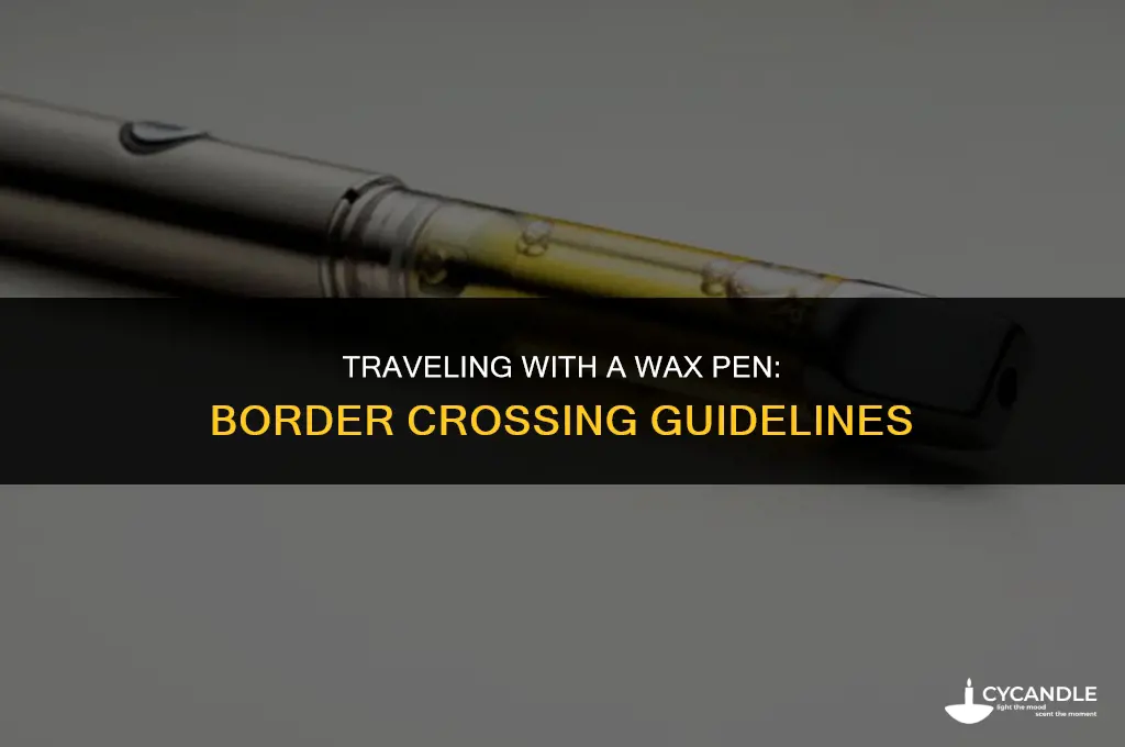 can i cross the border with a wax pen