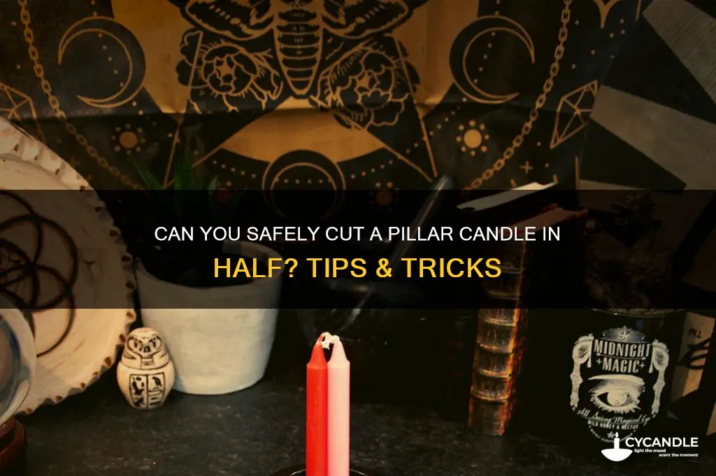 can i cut a pillar candle in half