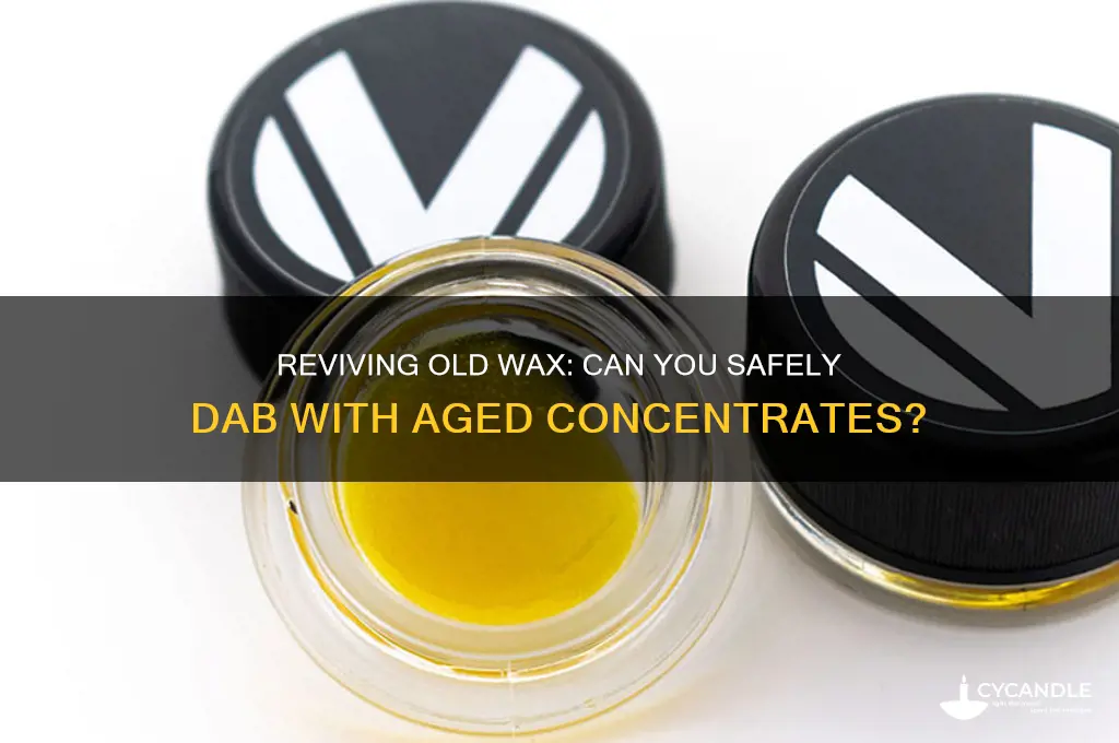 can i dab with old wax