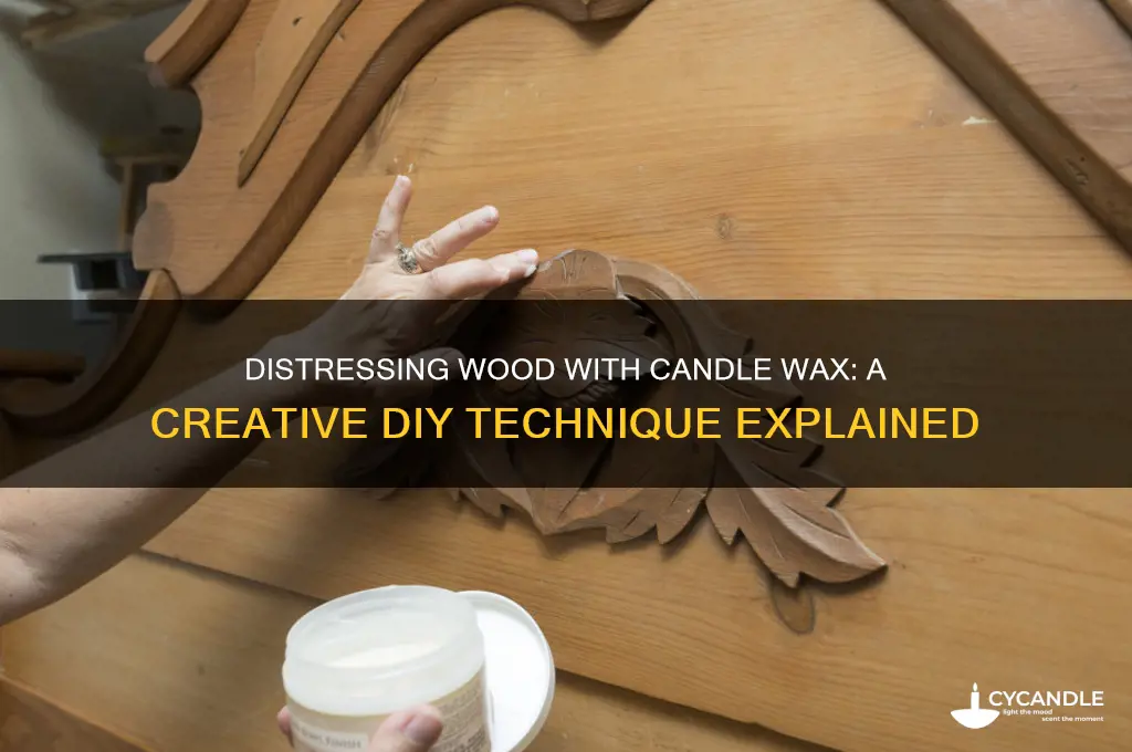 can i distress wood with candle wax