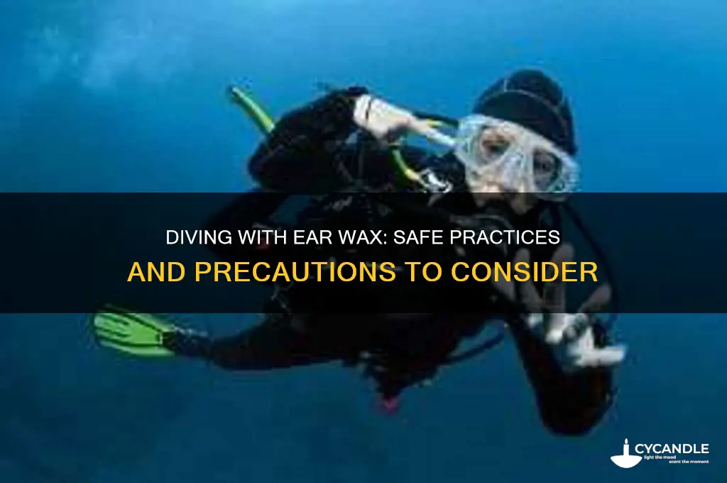 can i dive with ear wax