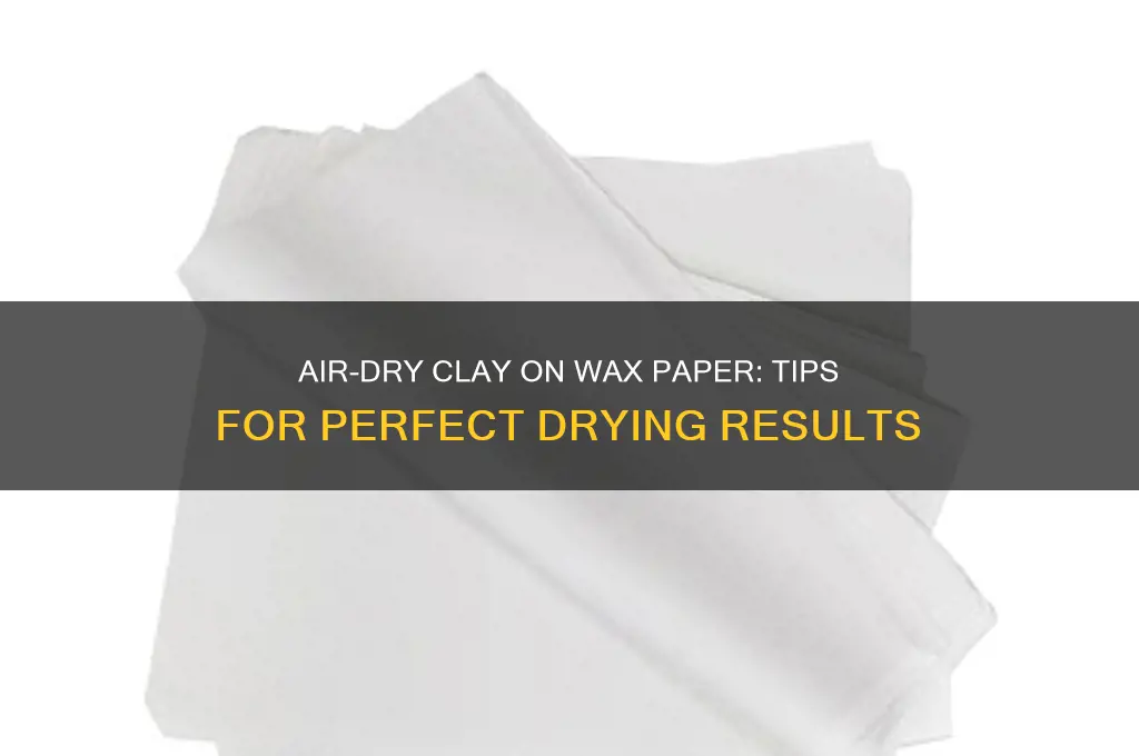 can i dry air-dry clay on wax paper