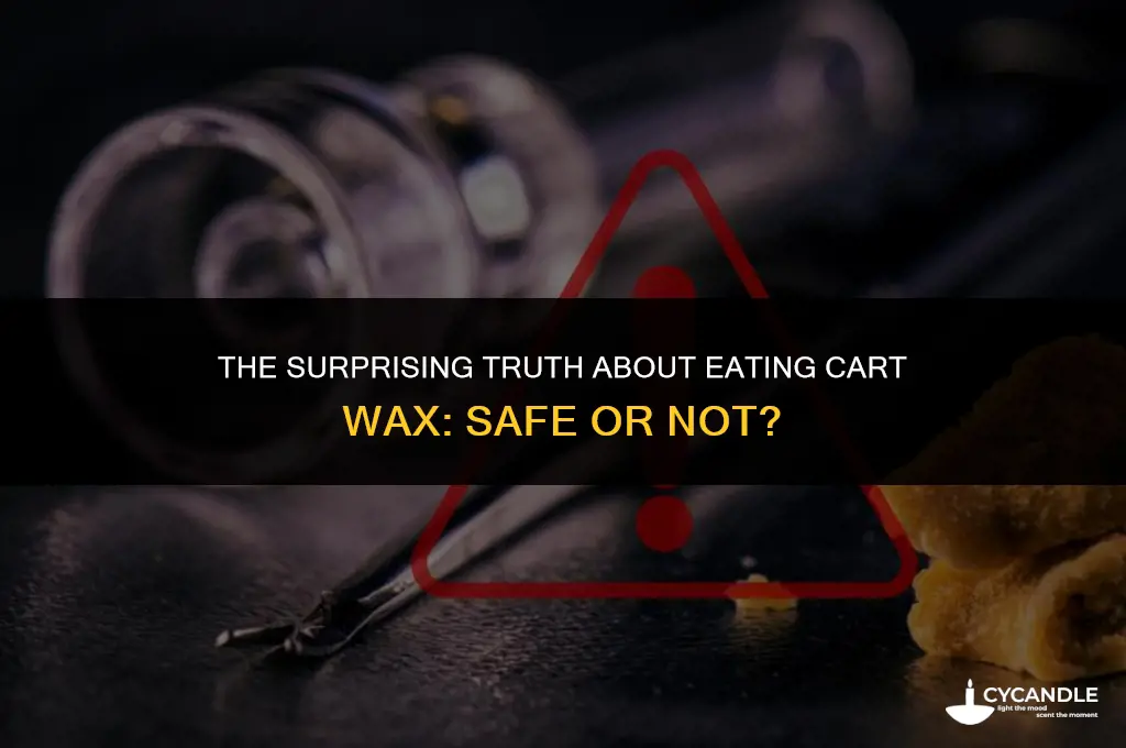 can i eat cart wax