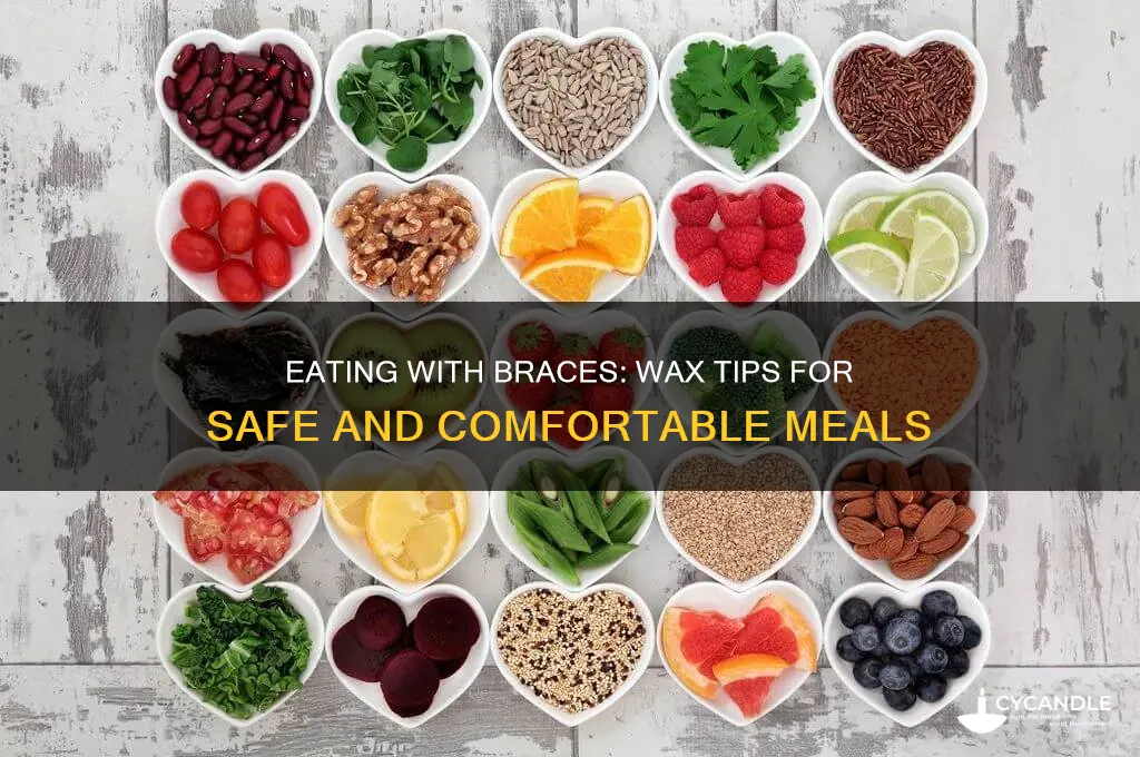 can i eat food with wax on my braces