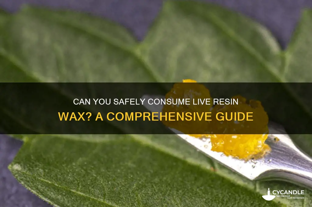 can i eat live resin wax