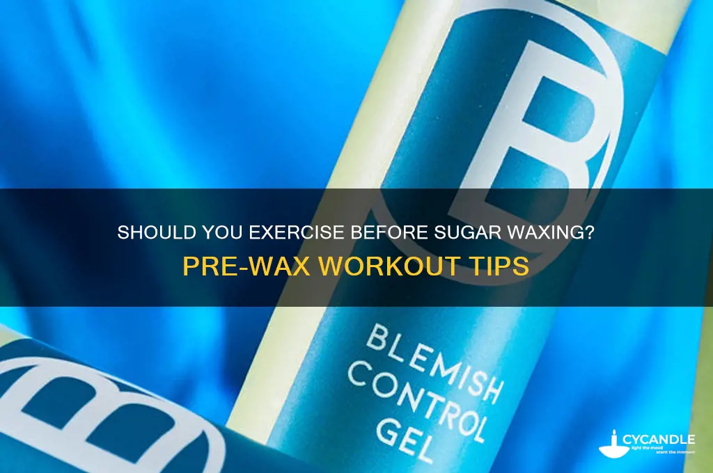 can i exercise before sugar wax