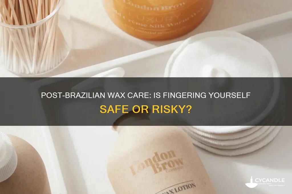 can i finger myself after brazilian wax