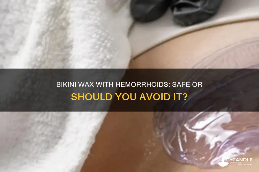 can i get a bikini wax with hemorrhoids