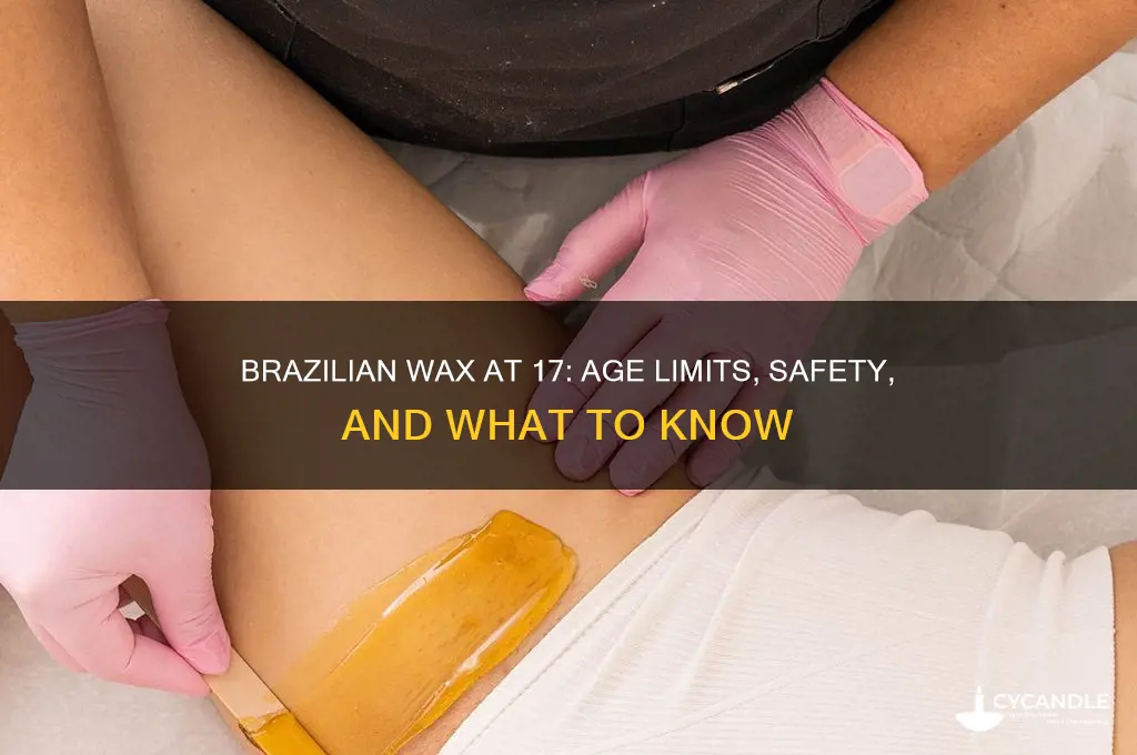 can i get a brazilian wax at 17