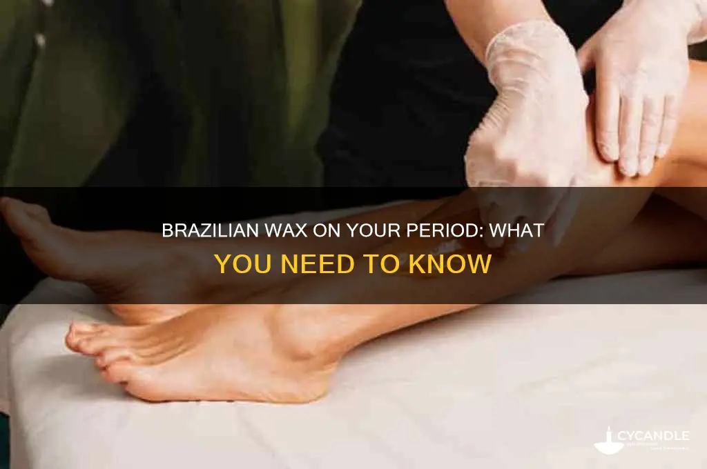 can i get a brazilian wax on my period