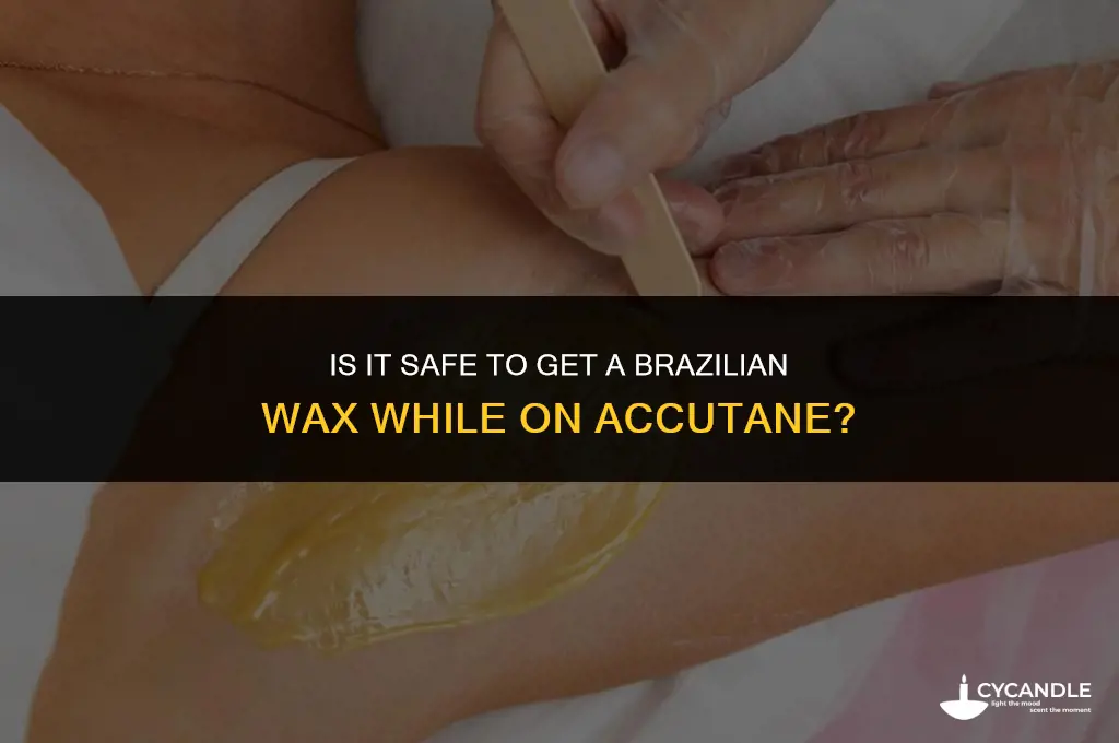 can i get a brazilian wax while on accutane