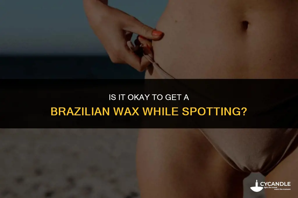 can i get a brazilian wax while spotting