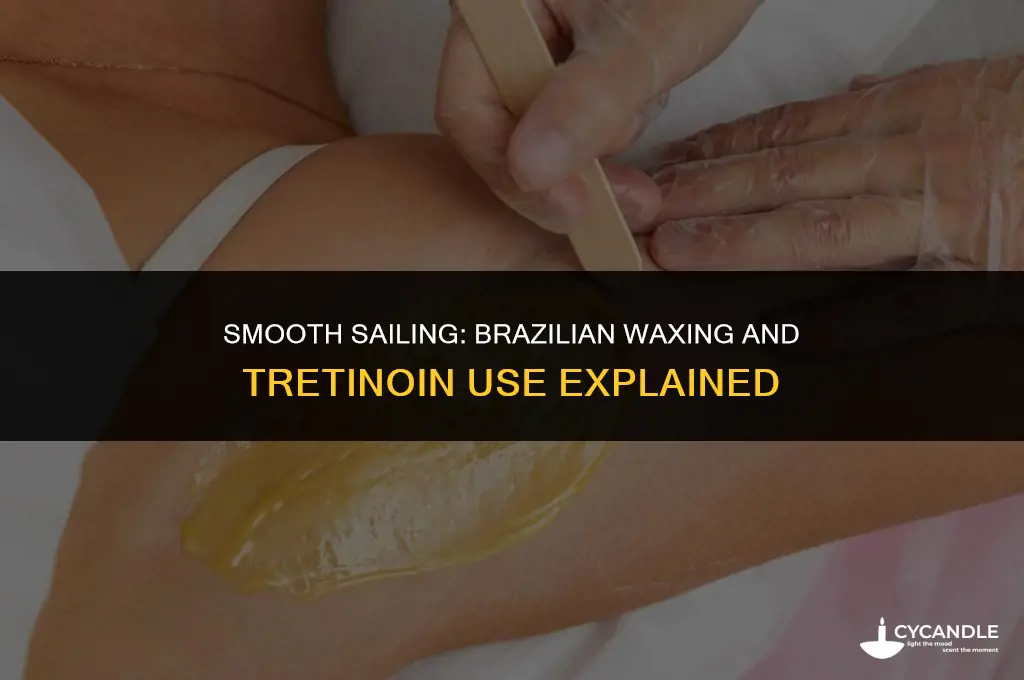 can i get a brazilian wax while using tretinoin