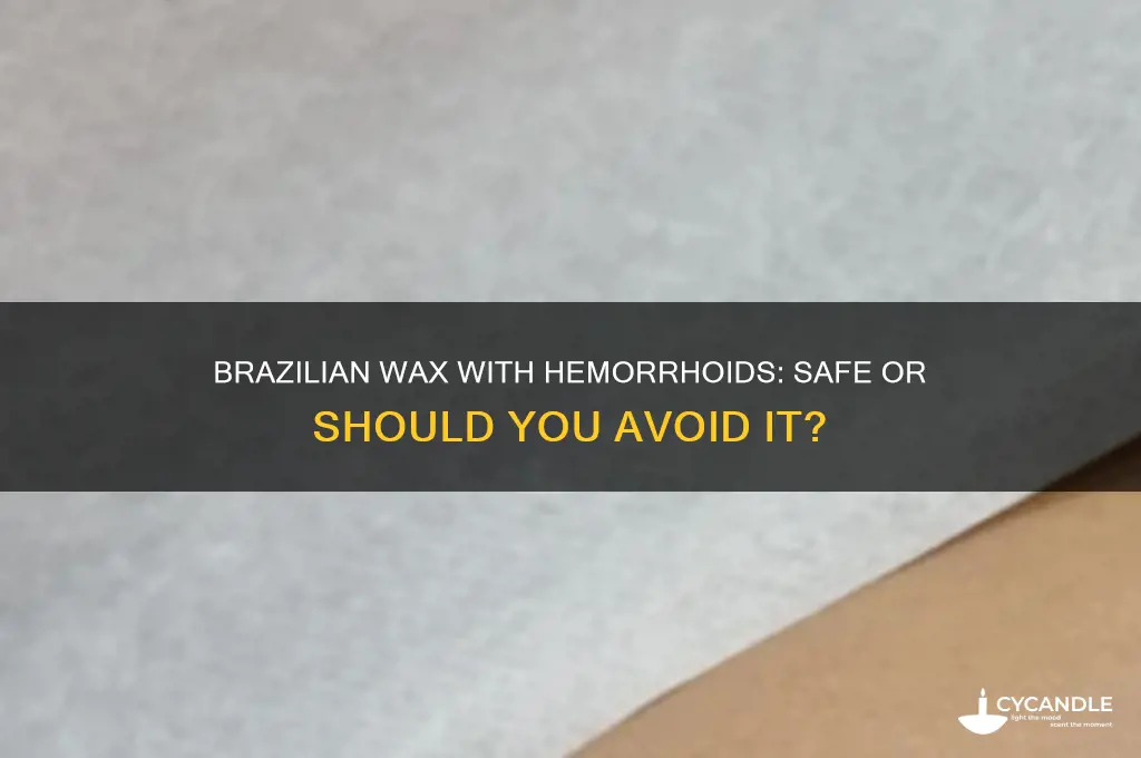can i get a brazilian wax with hemroids