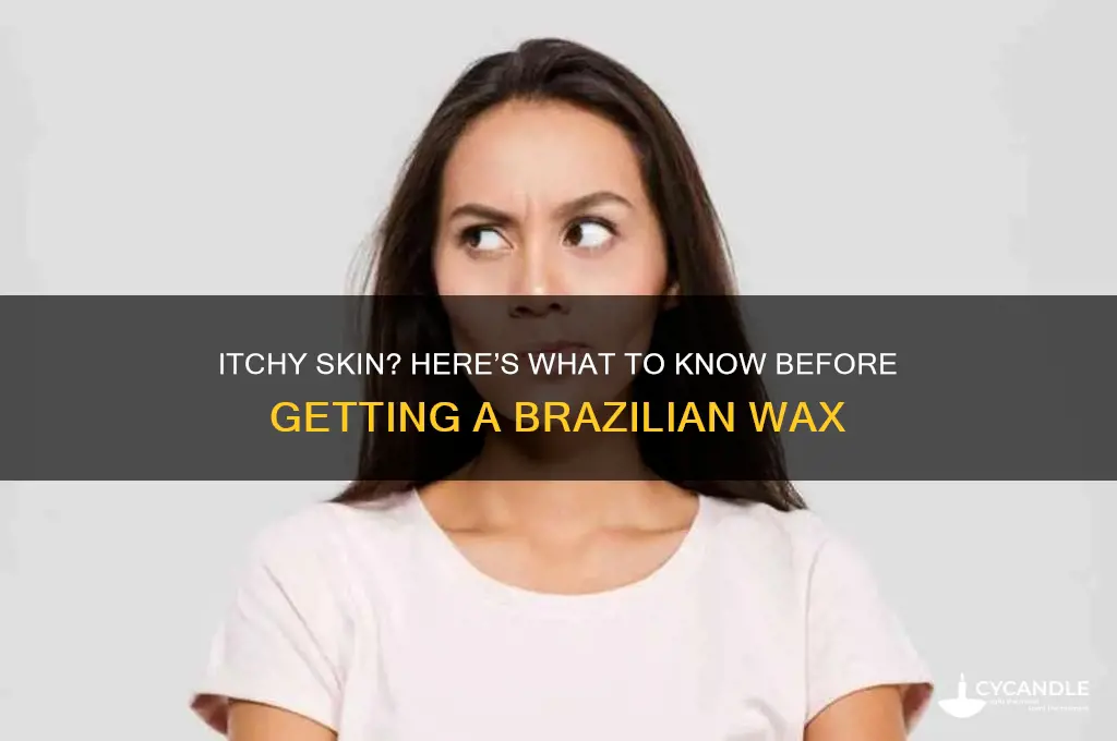 can i get a brazillian wax if i have itching
