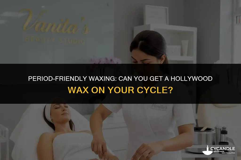 can i get a hollywood wax on my period