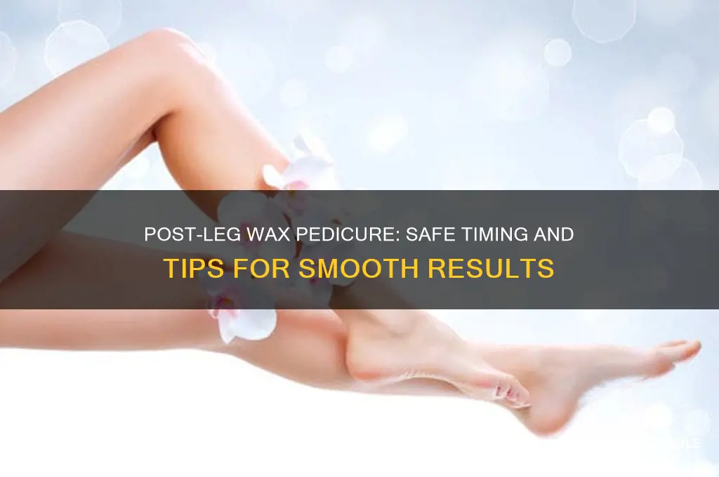 can i get a pedicure after a leg wax