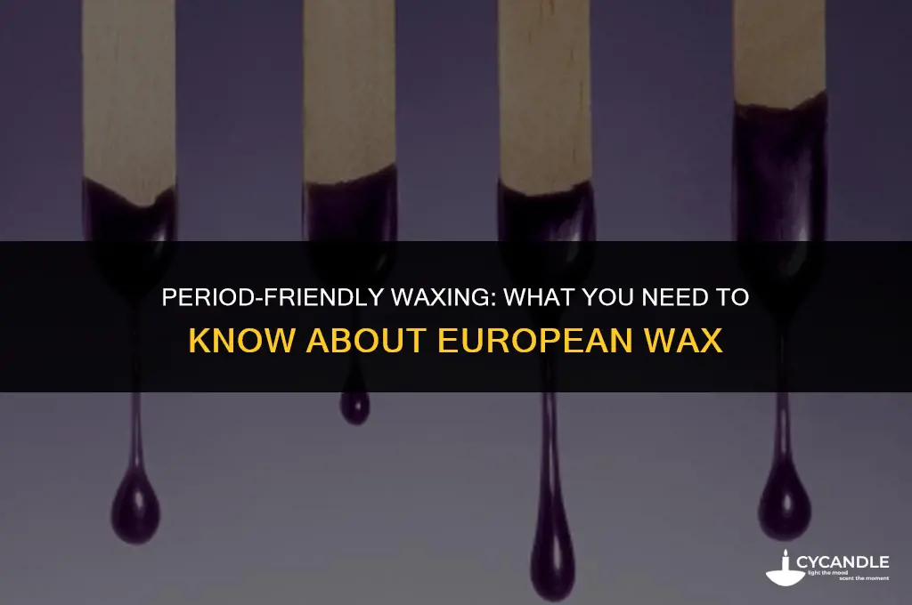 can i get a wax on my period european wax