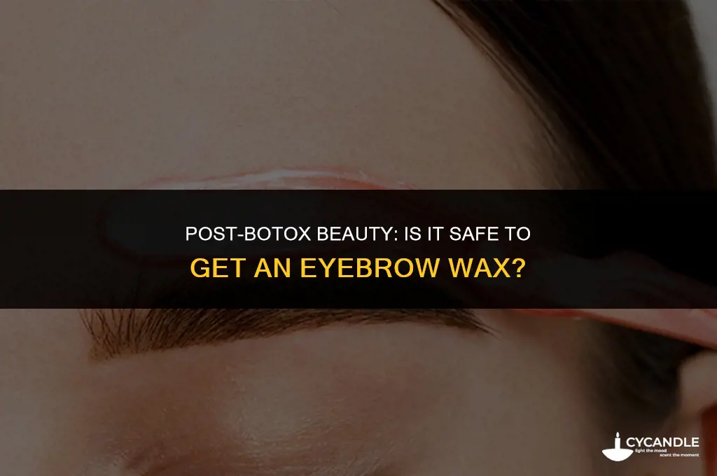 can i get an eyebrow wax after botox