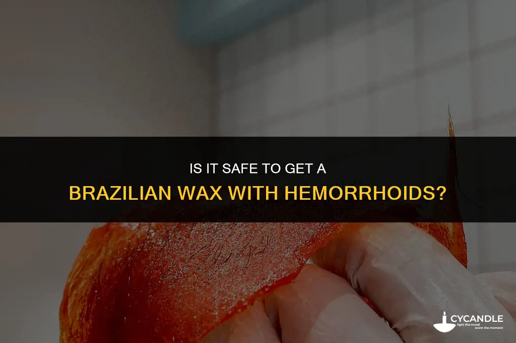 can i get brazilian wax with hemorrhoid