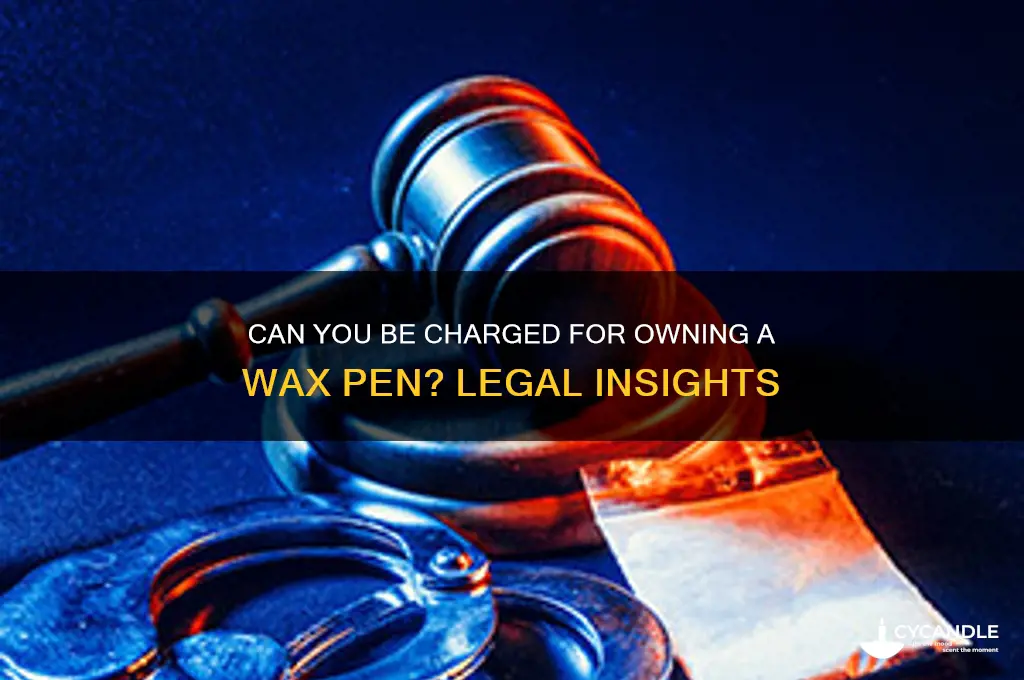 can i get charged for having a wax pen