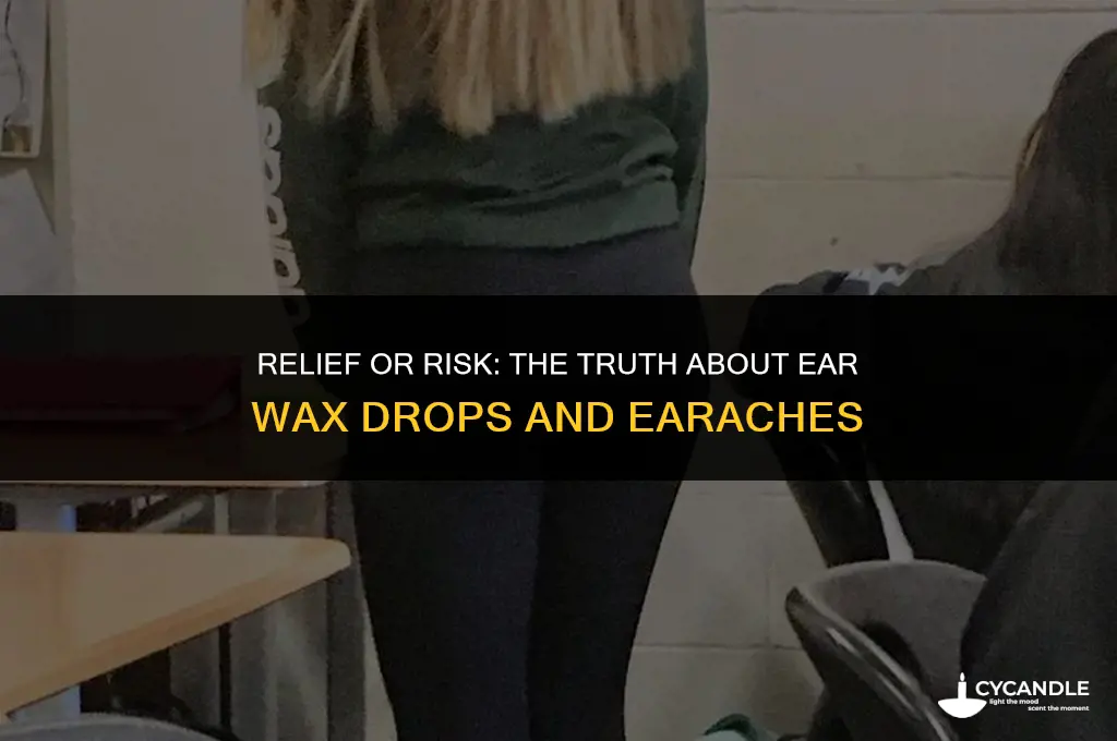 can i get earache after using ear wax drops