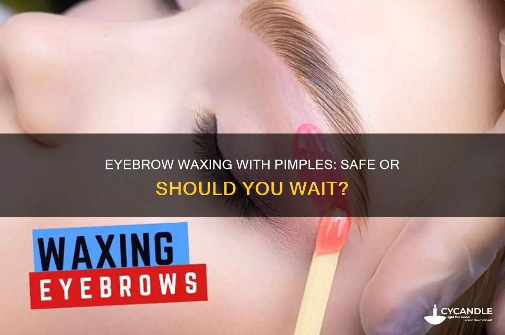 can i get my eyebrows waxed if i have pimples
