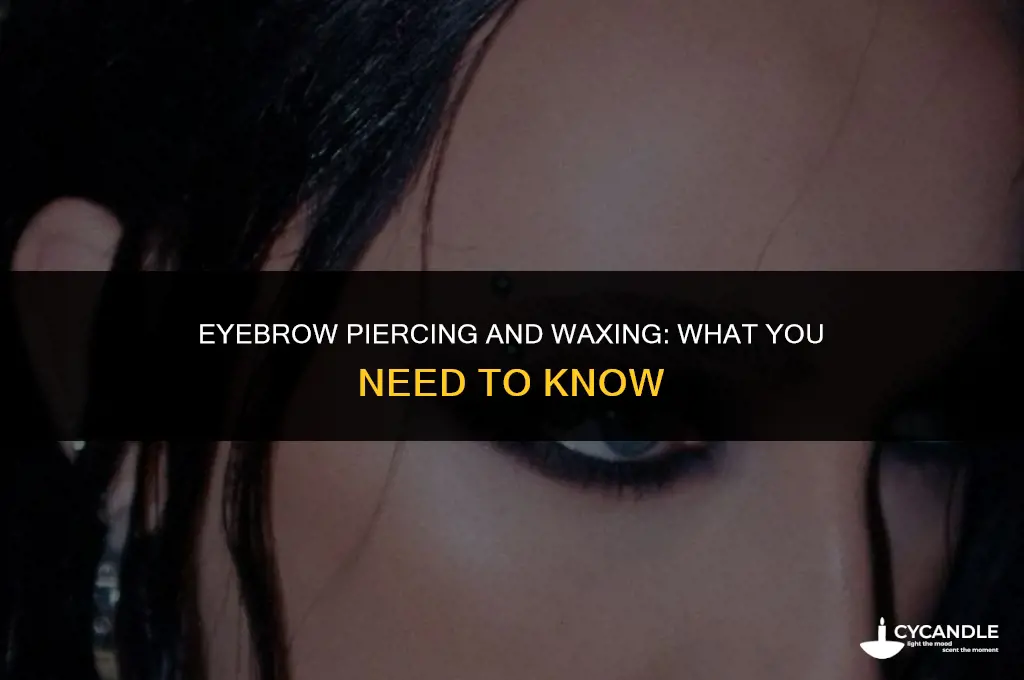 can i get my eyebrows waxed with an eyebrow piercing