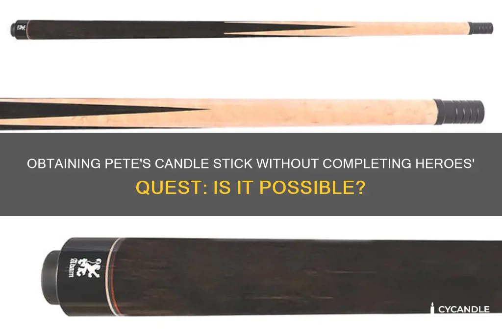 can i get petes candle stick without doing heroes quest