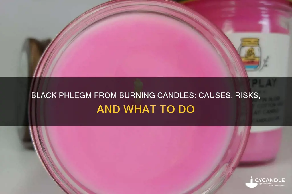 can i have black phlegm from breathing a burning candle