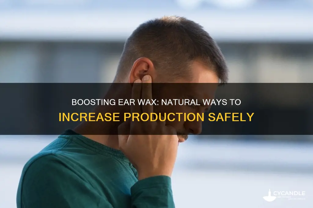can i increase ear wax production