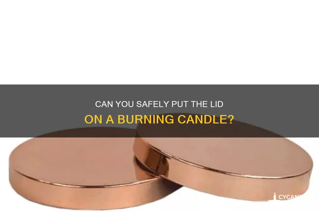 can i just put the lid on the candle